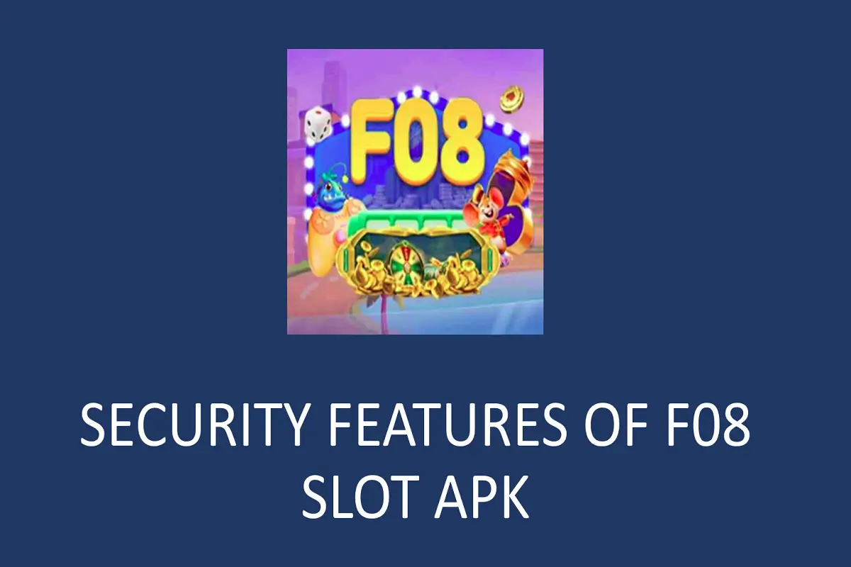 Understanding the Security Features of F08 Slot APK for Safe Gaming